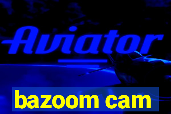 bazoom cam